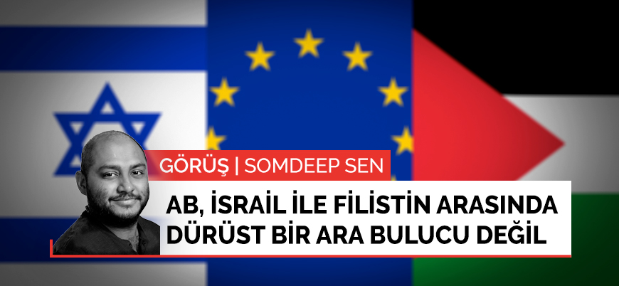 Görüş | Avrupa Birliği, İsrail ile Filistin arasında dürüst bir ara bulucu değil