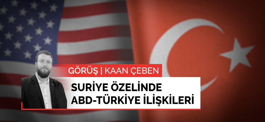 Görüş | Suriye özelinde ABD-Türkiye ilişkileri