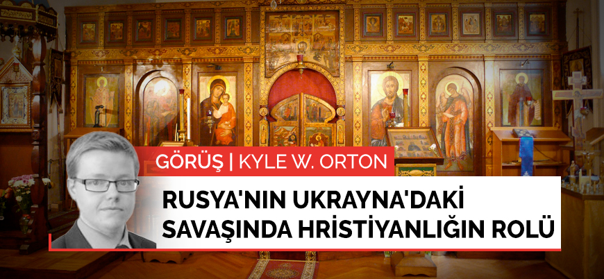 Görüş | Rusya'nın Ukrayna'daki savaşında Hristiyanlığın rolü