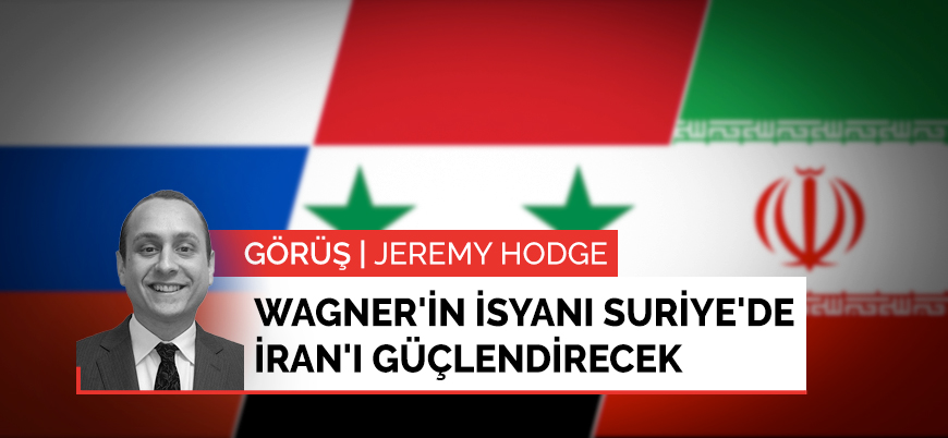 Görüş | Wagner'in isyanı Suriye'de Rusya'yı zayıflatıp İran'ı güçlendirecek