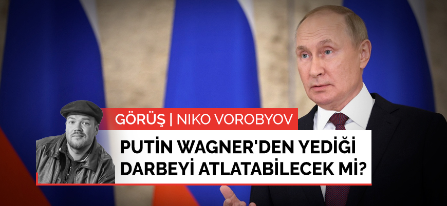 Görüş | Putin Wagner'den yediği darbeyi atlatabilecek mi?