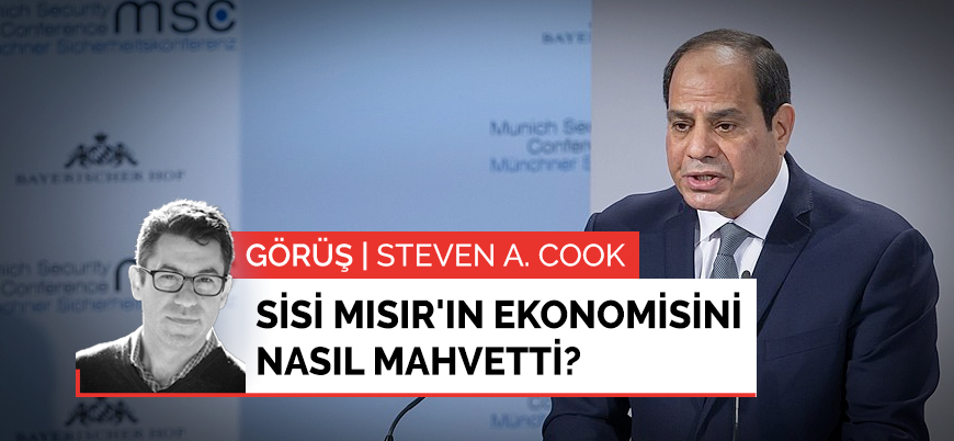 Görüş | Sisi Mısır'ın ekonomisini nasıl mahvetti?