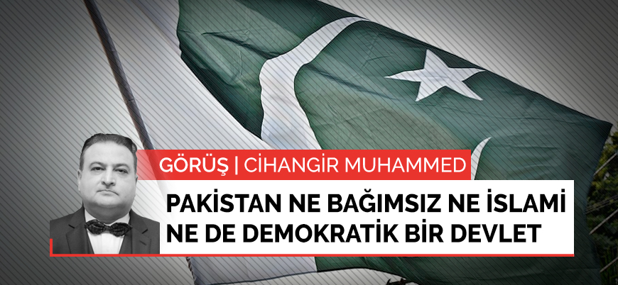 Görüş | Pakistan ne bağımsız ne İslami ne de demokratik bir devlet