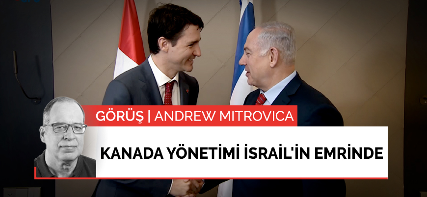 Görüş | Kanada yönetimi İsrail'in emrinde