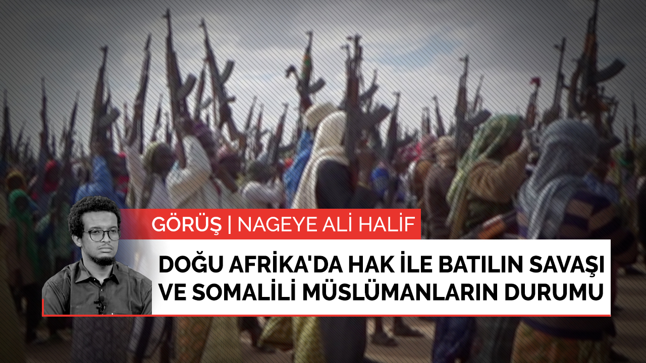 Görüş | Doğu Afrika'da hak ile batılın savaşı ve Somalili Müslümanların durumu