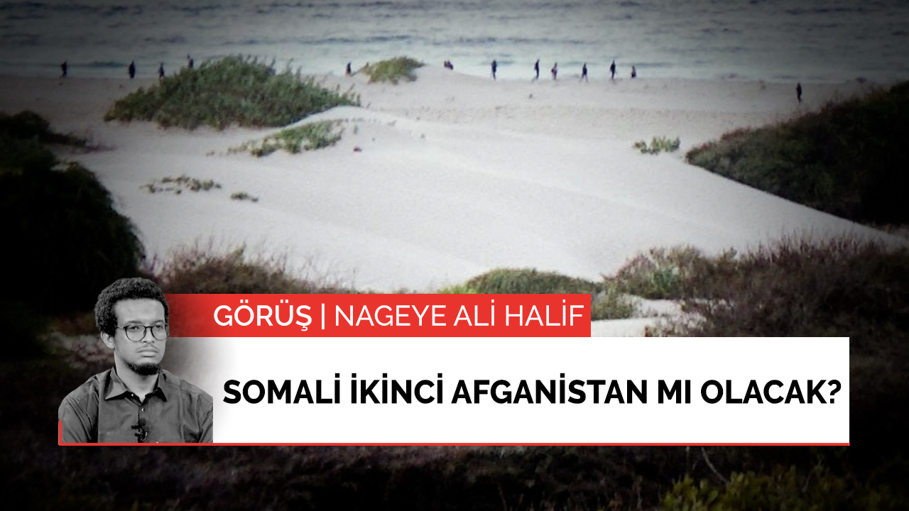 Görüş | Somali ikinci Afganistan mı olacak?