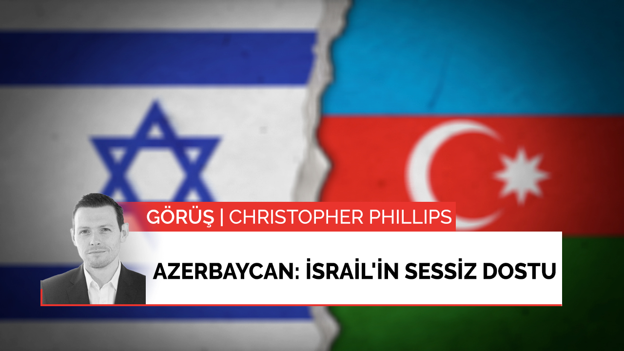 Görüş | Azerbaycan: İsrail'in sessiz dostu