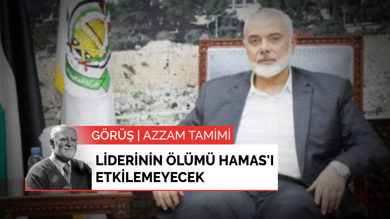 Görüş | Liderinin ölümü Hamas'ı etkilemeyecek