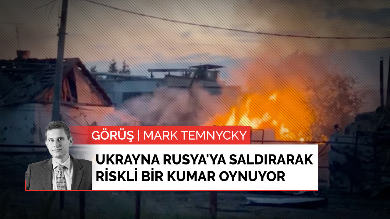 Ukrayna Rusya'ya saldırarak riskli bir kumar oynuyor