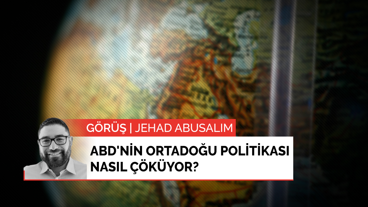 ABD'nin Ortadoğu politikası nasıl çöküyor?