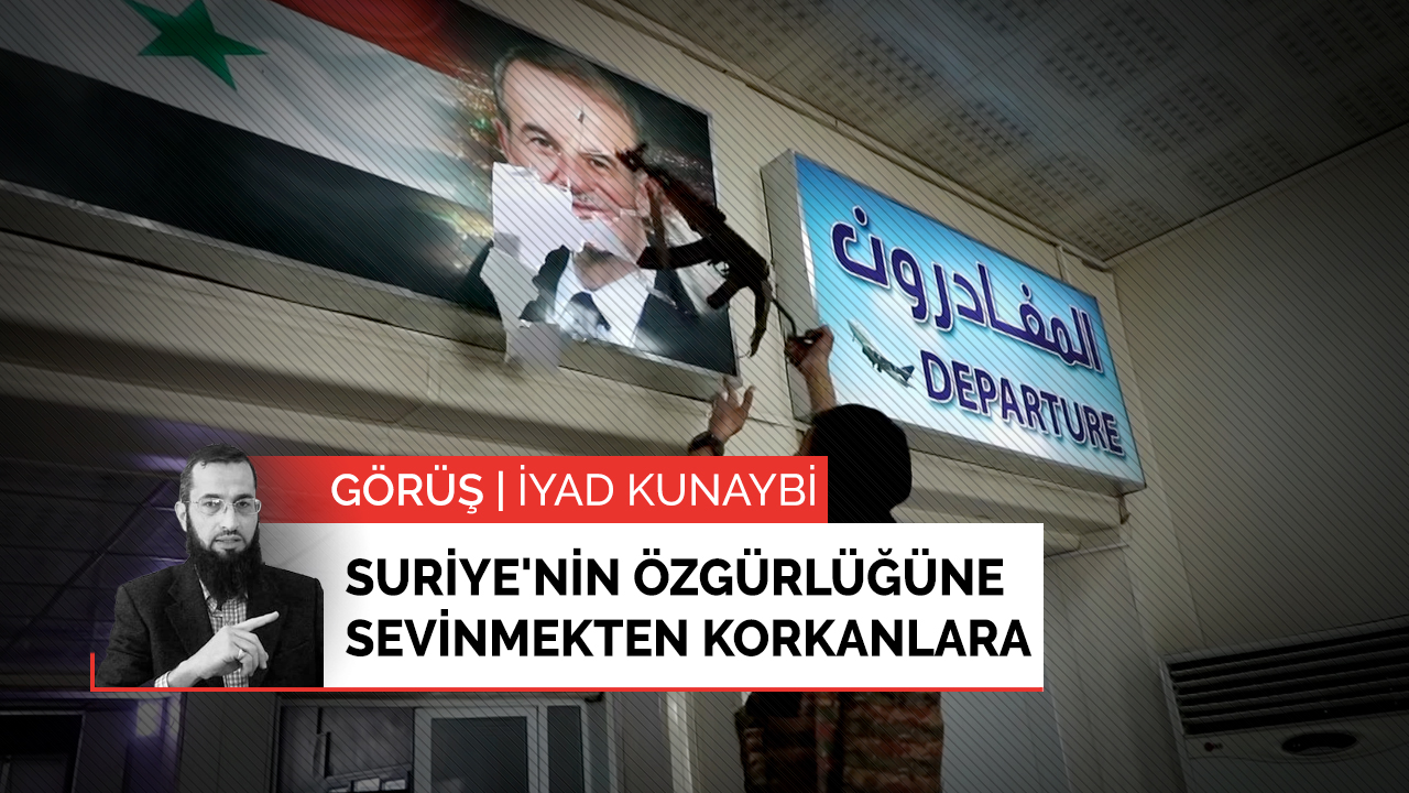 Suriye'nin özgürlüğüne sevinmekten korkanlara