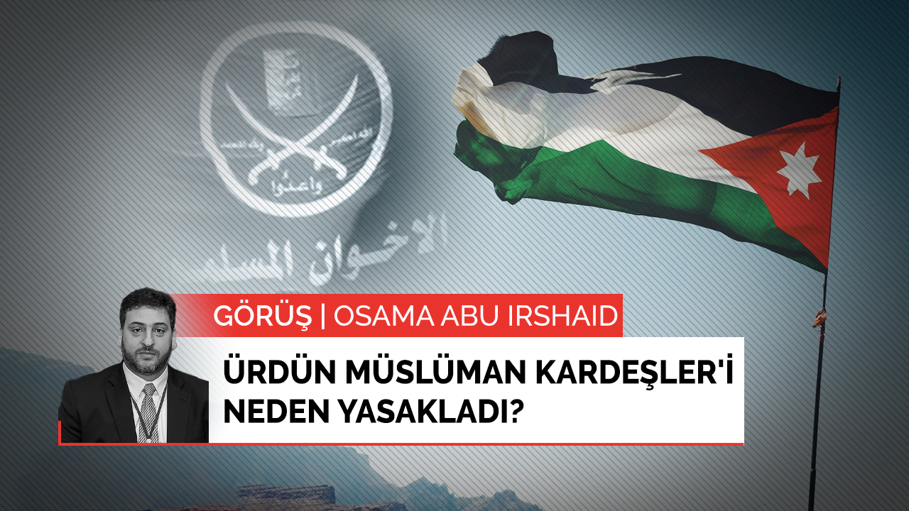 Ürdün Müslüman Kardeşler'i neden yasakladı?