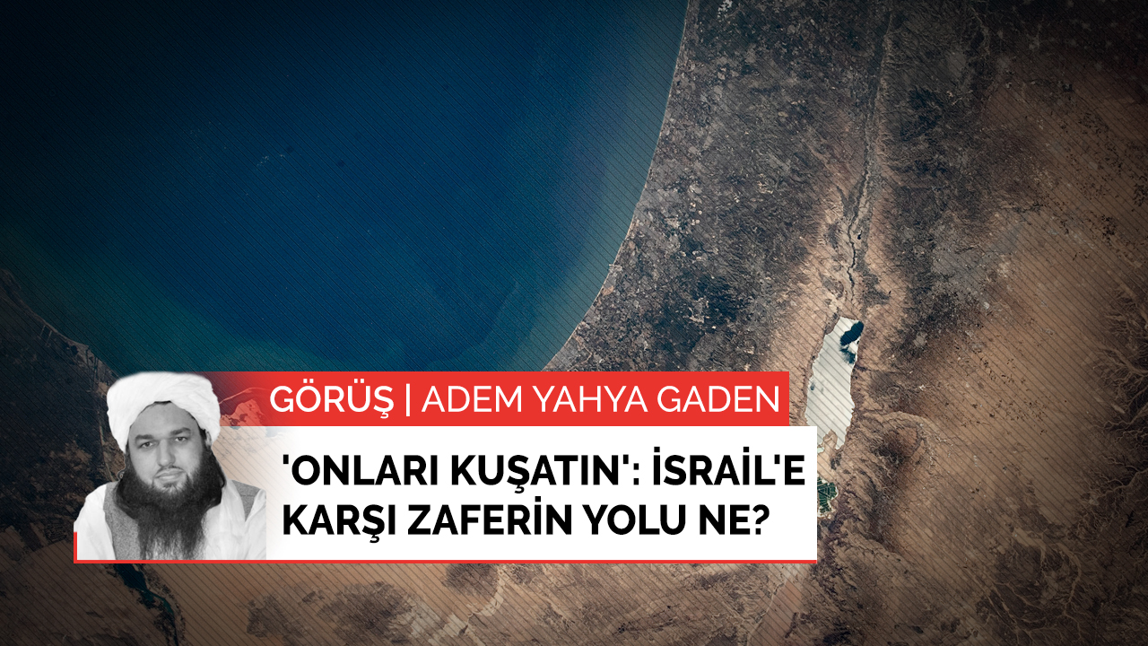 'Onları kuşatın': İsrail'e karşı zaferin yolu ne?