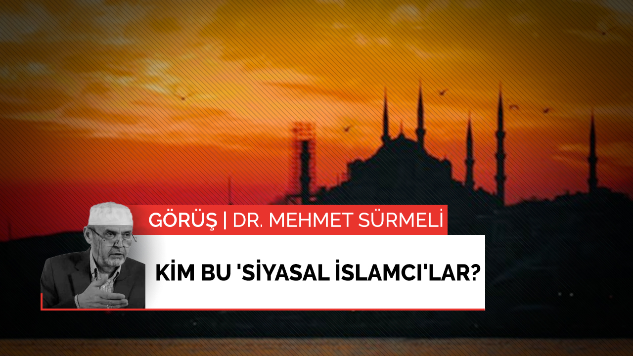 Kim bu 'Siyasal İslamcı'lar?