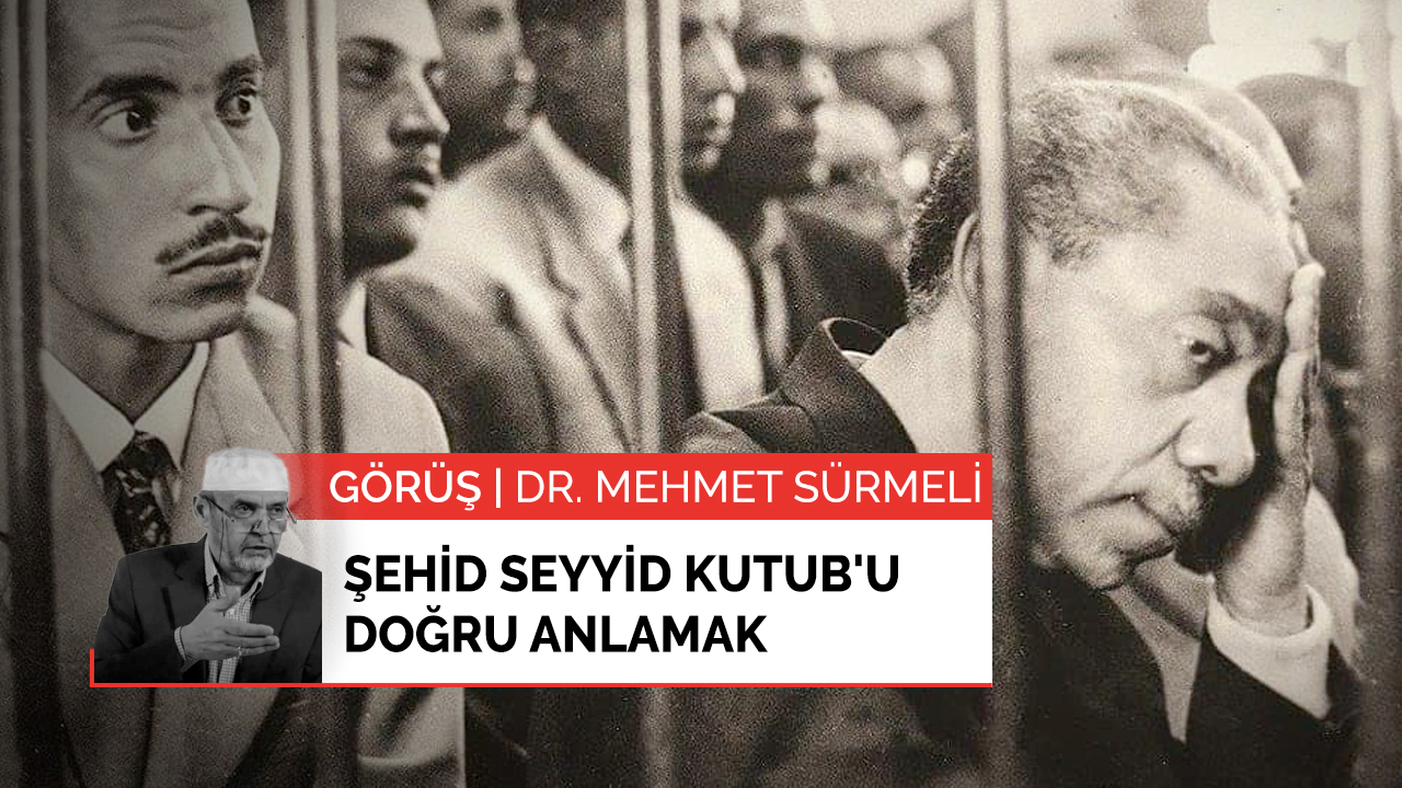 Şehid Seyyid Kutub'u doğru anlamak