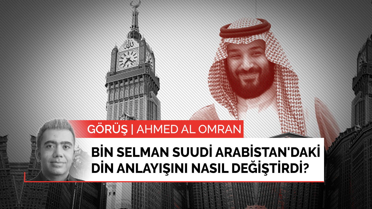 Muhammed bin Selman Suudi Arabistan'daki din anlayışını nasıl değiştirdi?