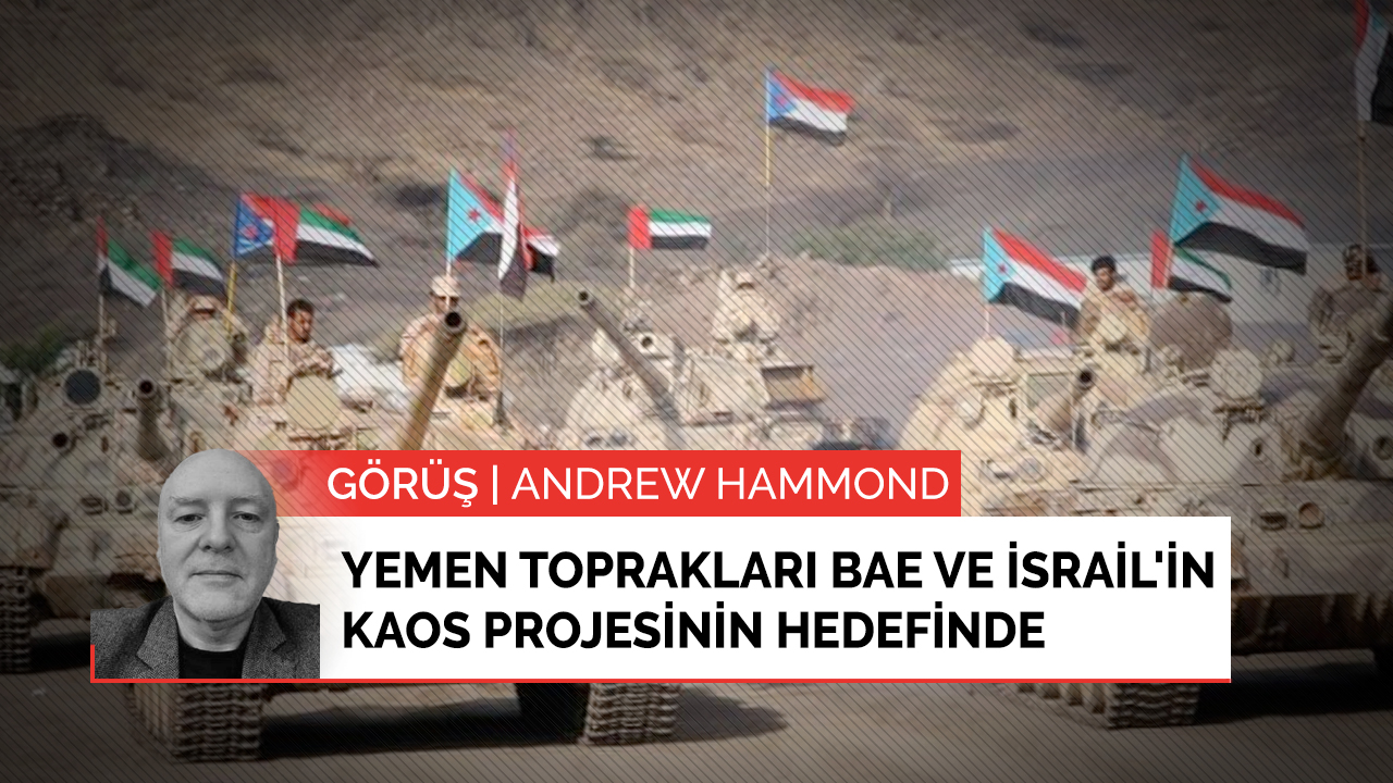 Yemen toprakları BAE ve İsrail'in kaos projesinin hedefinde