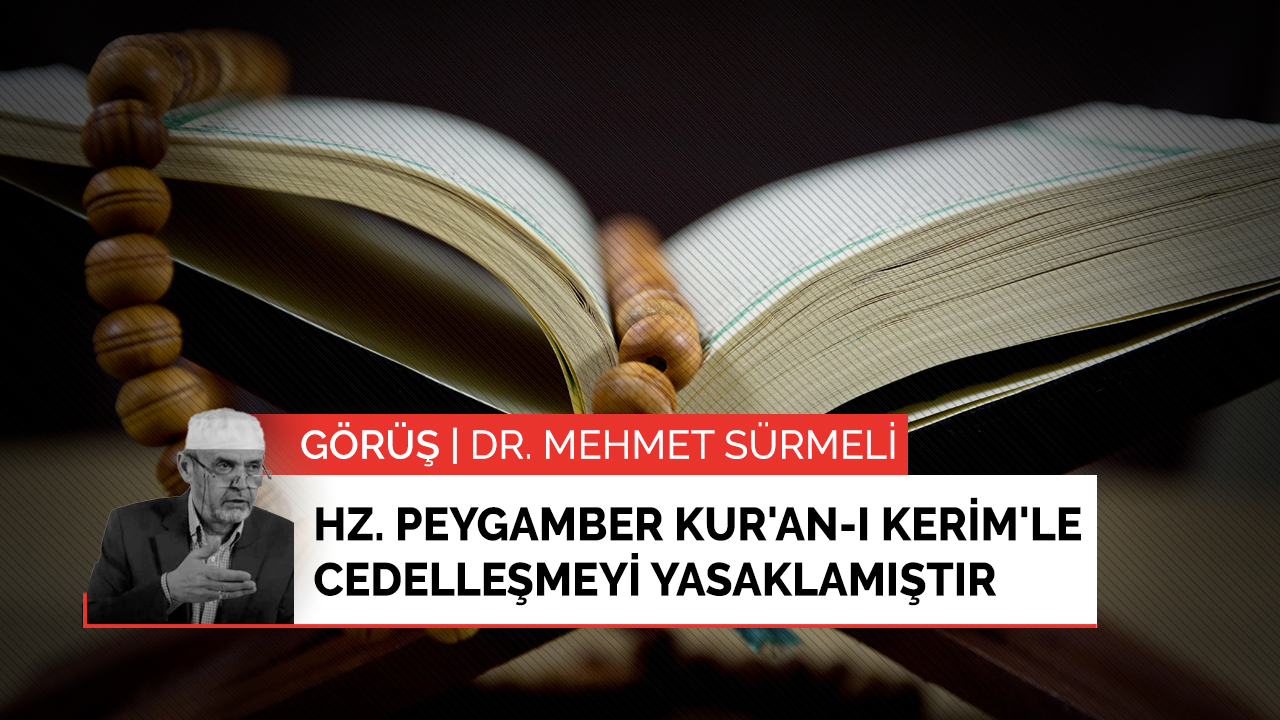 Hz. Peygamber (s.a.v.) Kur'an-ı Kerim'le cedelleşmeyi yasaklamıştır
