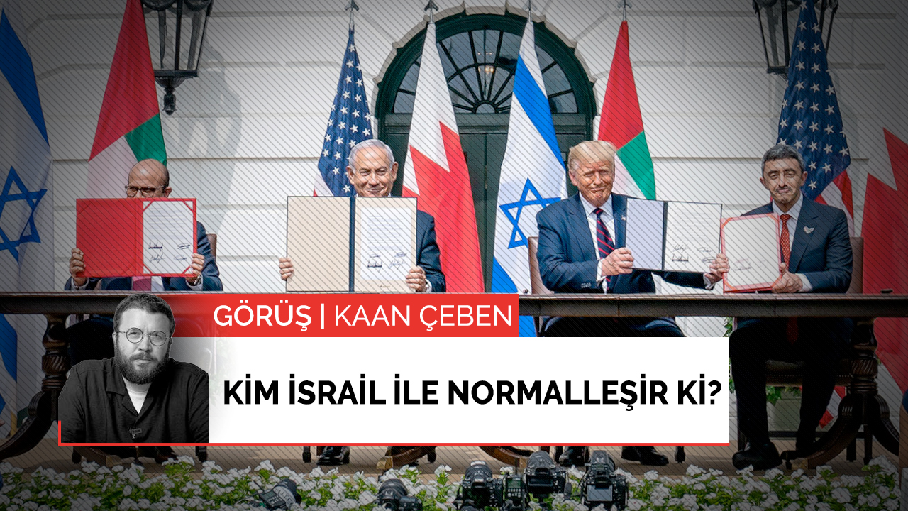 Kim İsrail ile normalleşir ki?