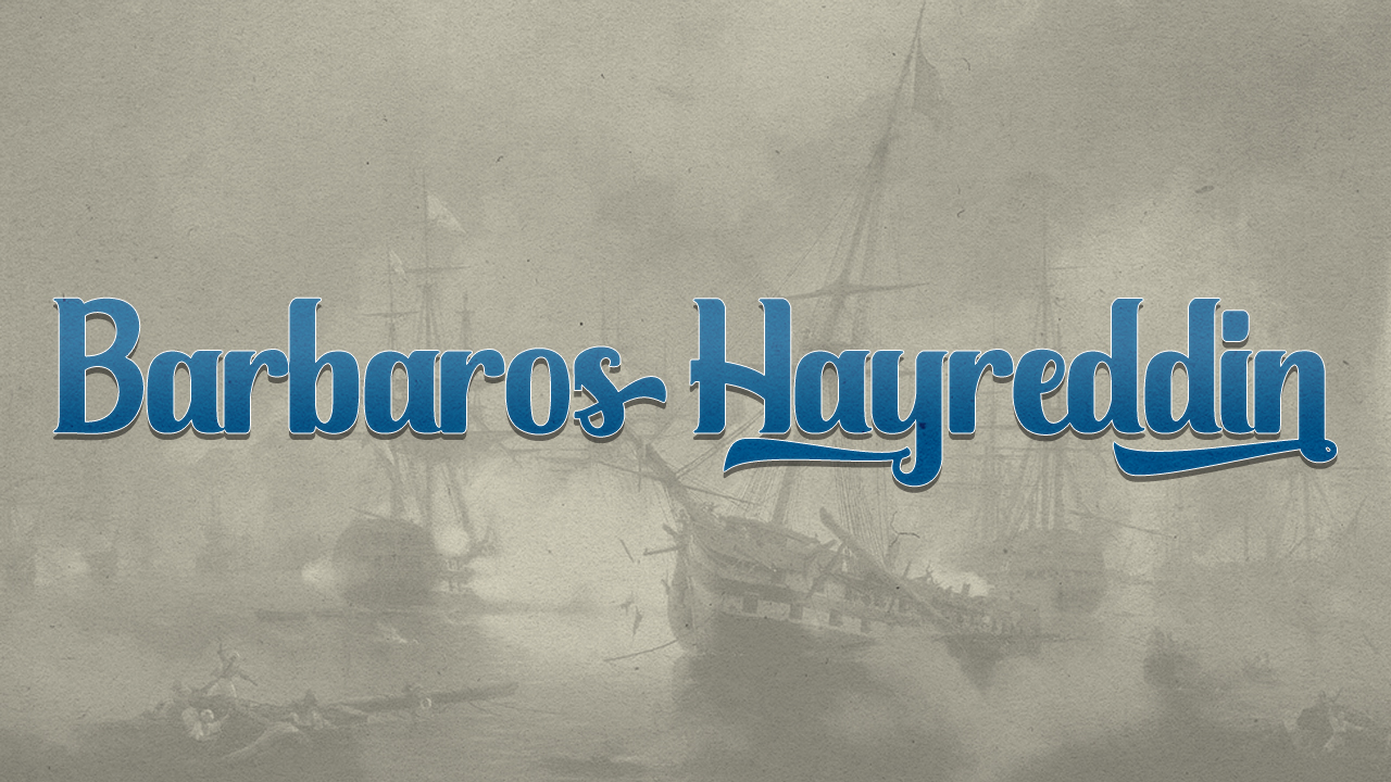 Ramazan'da her güne İslam tarihinden bir komutan: Barbaros Hayreddin Paşa