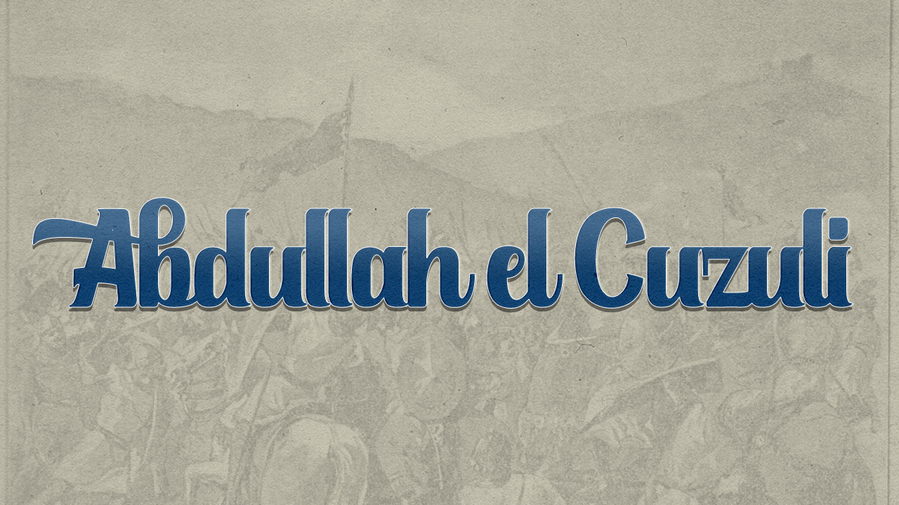 Ramazan'da her güne İslam tarihinden bir komutan: Abdullah el Cuzuli