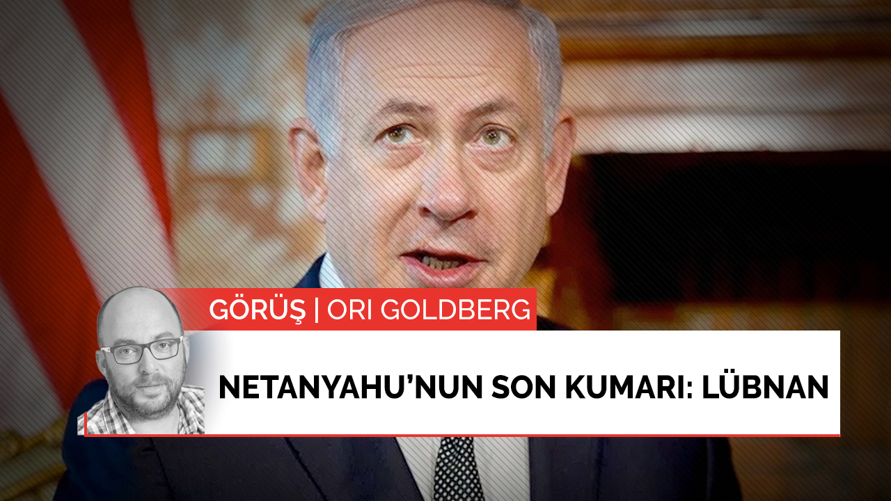Netanyahu’nun son kumarı: Lübnan