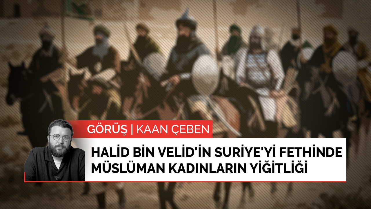 Halid bin Velid'in Suriye'yi fethinde Müslüman kadınların yiğitliği