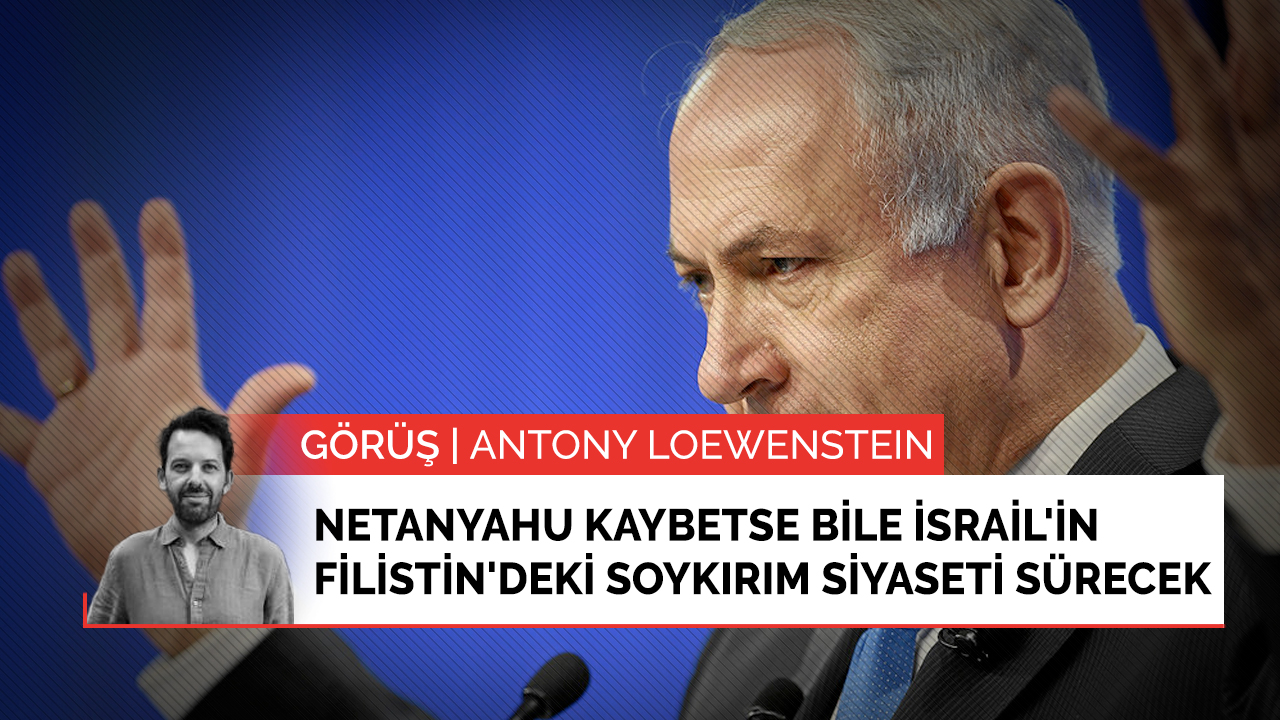 Netanyahu kaybetse bile İsrail'in Filistin'deki soykırım siyaseti sürecek