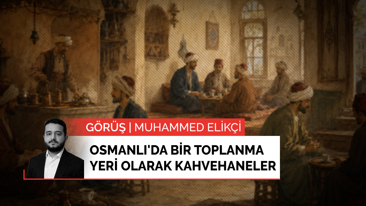 Osmanlı'da bir toplanma yeri olarak kahvehaneler