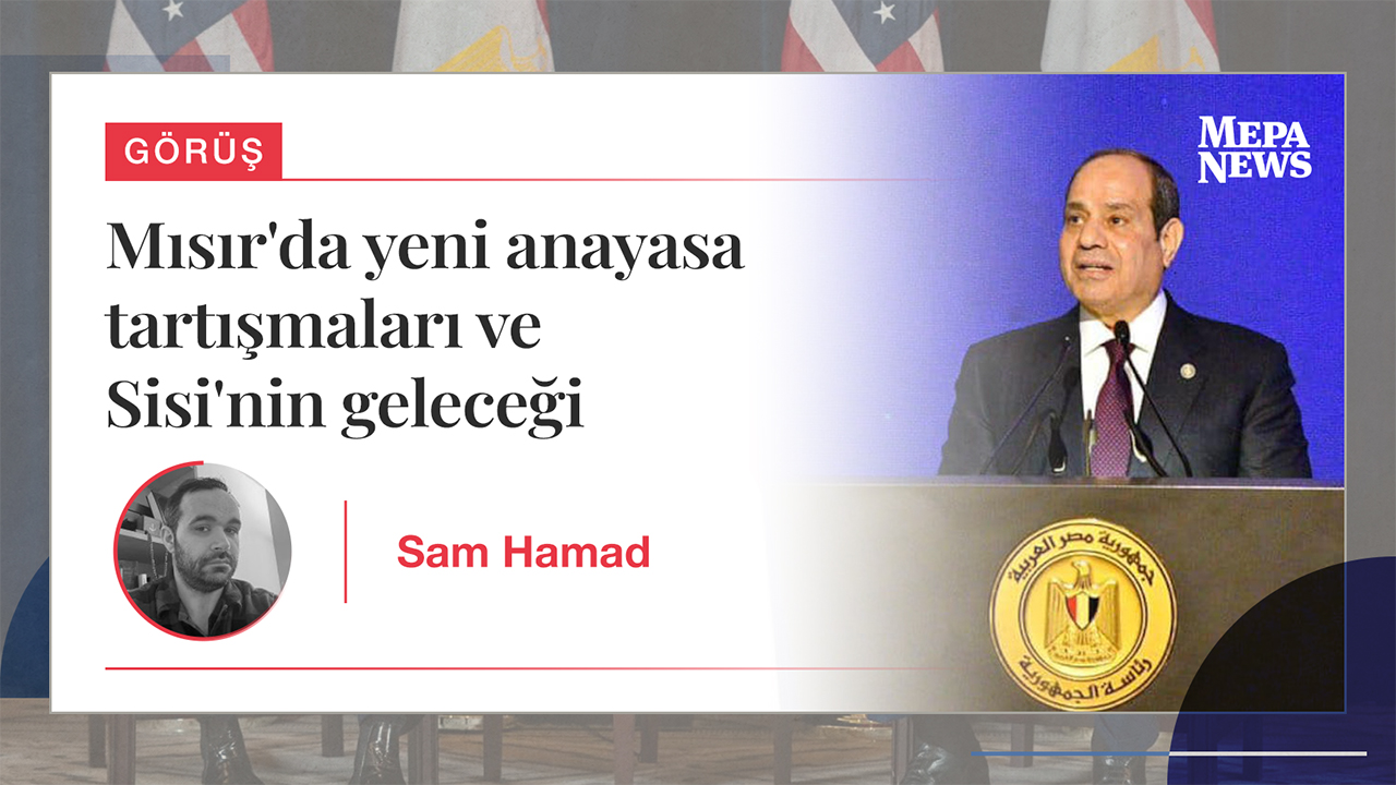 Mısır'da yeni anayasa tartışmaları ve Sisi'nin geleceği