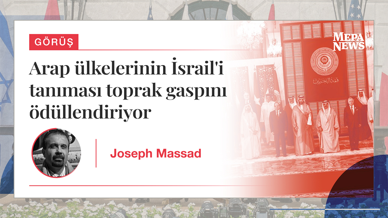 Arap ülkelerinin İsrail'i tanıması toprak gaspını ödüllendiriyor