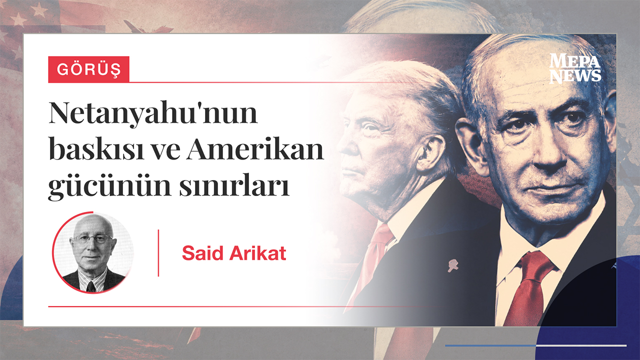 Netanyahu'nun baskısı ve Amerikan gücünün sınırları