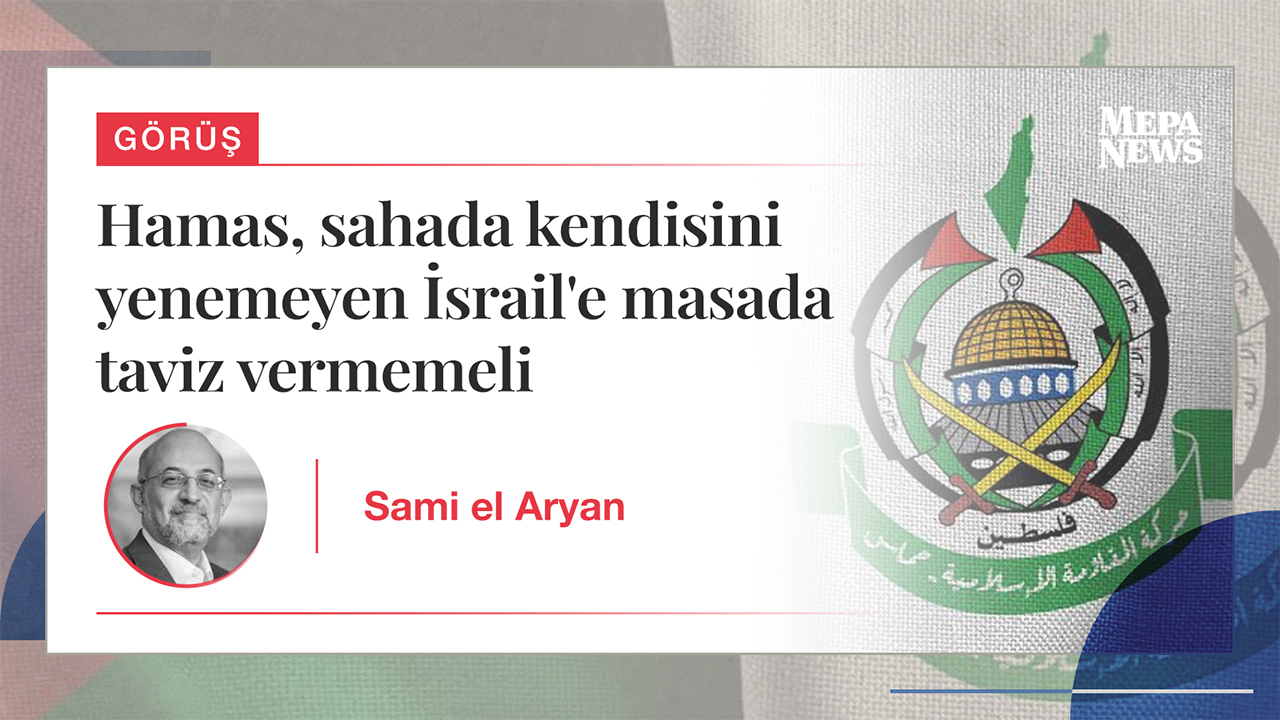 Hamas, sahada kendisini yenemeyen İsrail'e masada taviz vermemeli