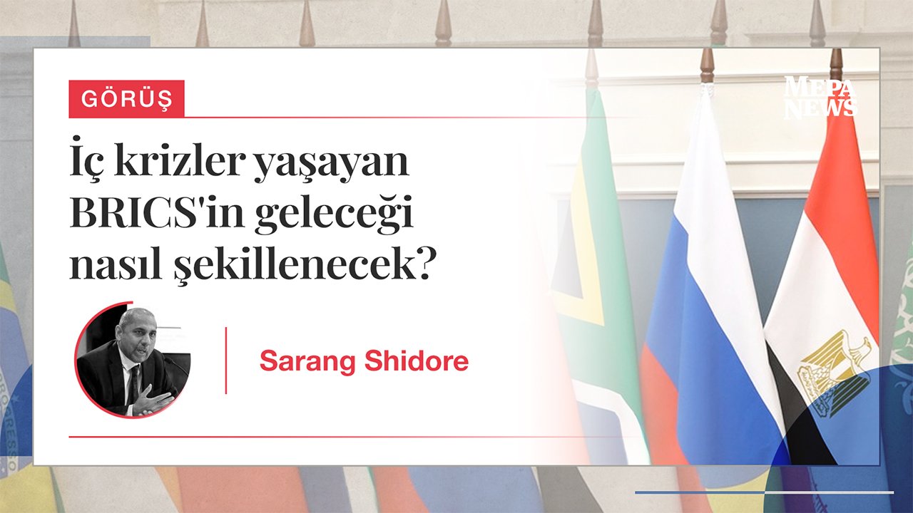 İç krizler yaşayan BRICS'in geleceği nasıl şekillenecek?