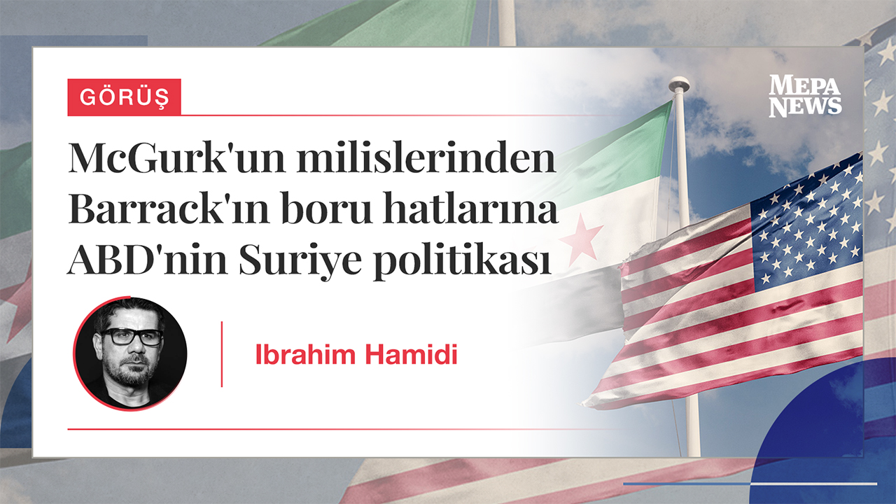 McGurk'un milislerinden Barrack'ın boru hatlarına ABD'nin Suriye politikası