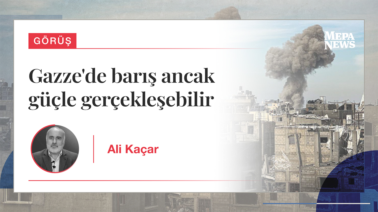 Gazze'de barış ancak güçle gerçekleşebilir