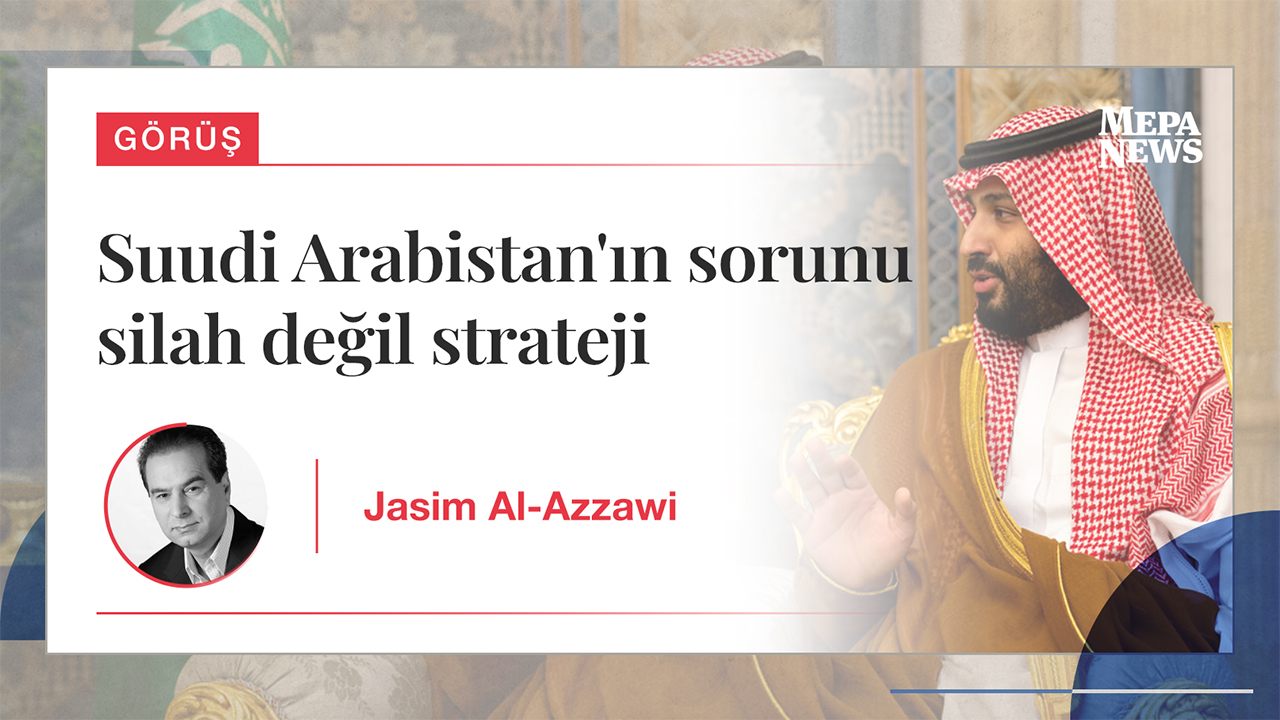 Suudi Arabistan'ın sorunu silah değil strateji