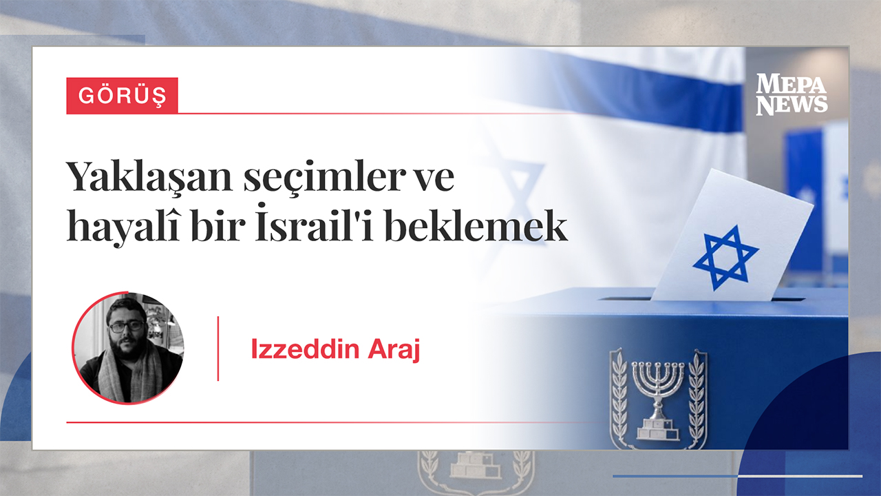 Yaklaşan seçimler ve hayalî bir İsrail'i beklemek