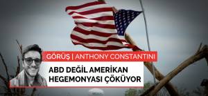 Görüş | ABD değil Amerikan hegemonyası çöküyor