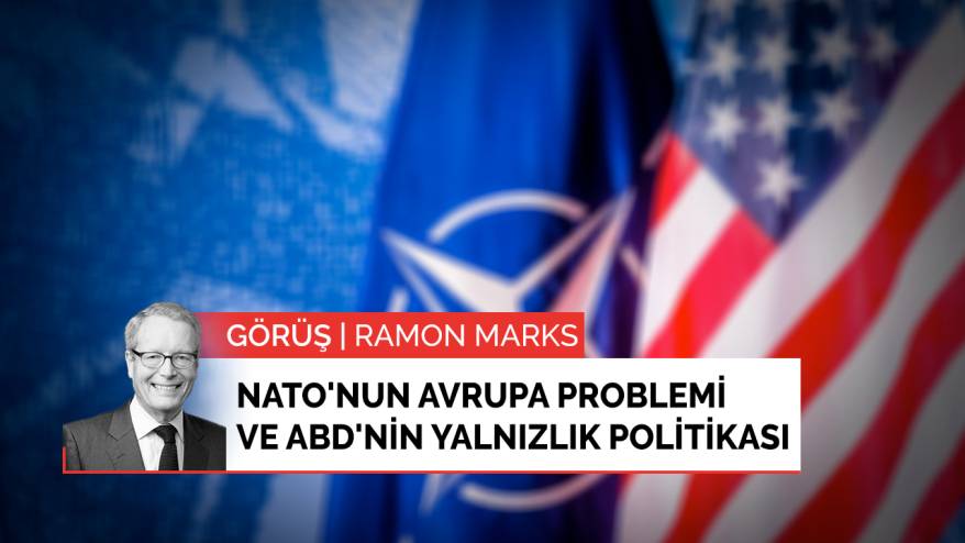 Görüş | NATO'nun Avrupa problemi ve ABD'nin yalnızlık politikası