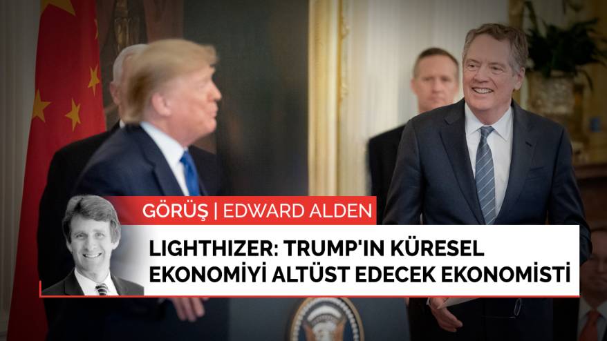 Görüş | Lighthizer: Trump'ın küresel ekonomiyi altüst edecek ekonomisti