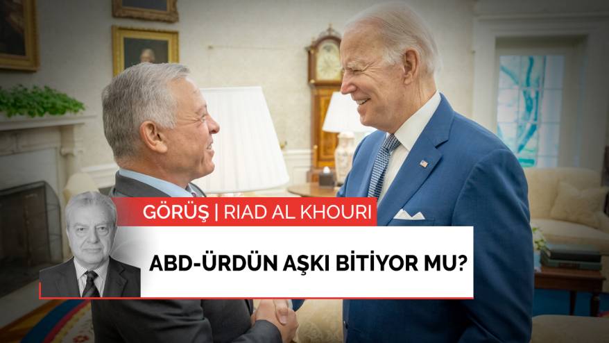 Görüş | ABD-Ürdün aşkı bitiyor mu?