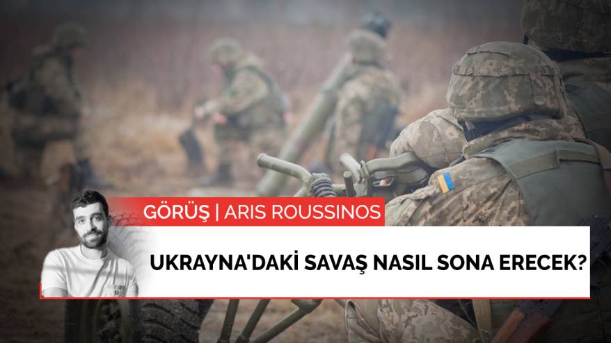 Görüş | Ukrayna'daki savaş nasıl sona erecek?