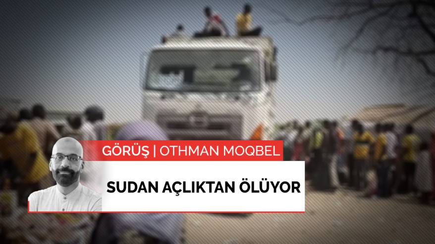 Görüş | Sudan açlıktan ölüyor