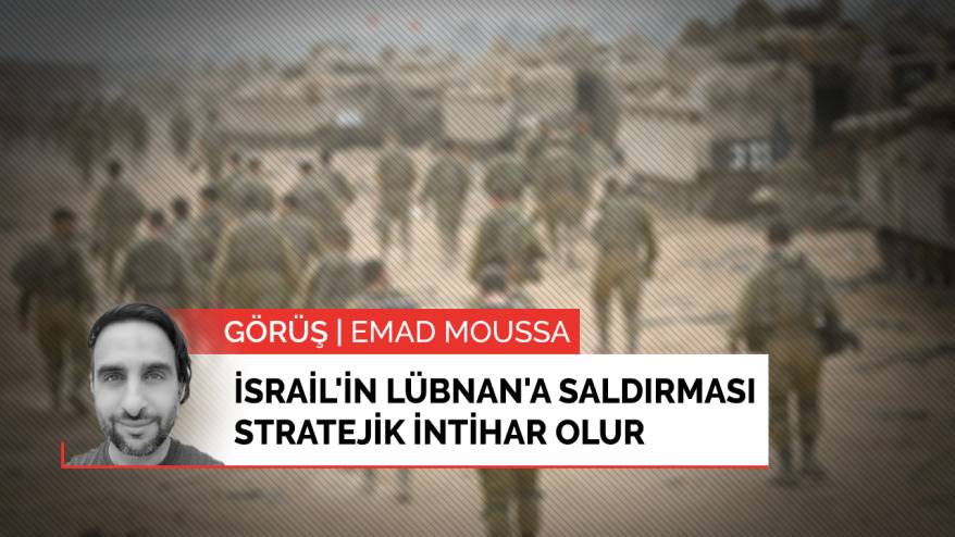 Görüş | İsrail'in Lübnan'a saldırması stratejik intihar olur