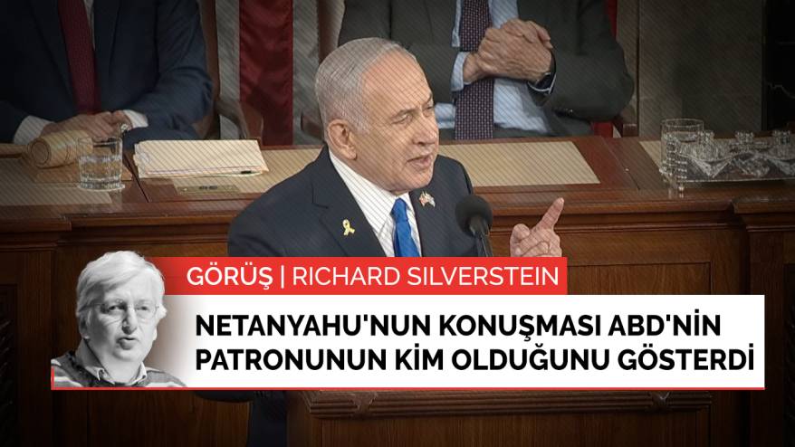 Görüş | Netanyahu'nun konuşması ABD'nin gerçek patronunun kim olduğunu gösterdi