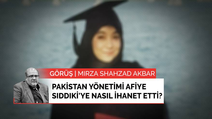 Pakistan yönetimi Afiye Sıddıki'ye nasıl ihanet etti?