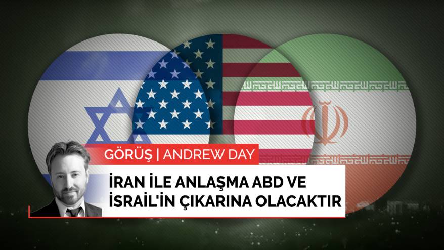 İran ile anlaşma ABD ve İsrail'in çıkarına olacaktır