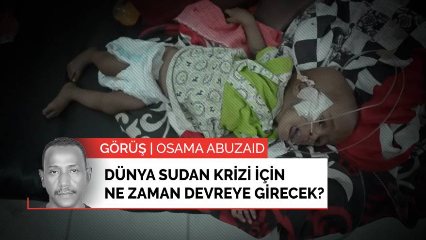 Dünya Sudan krizi için ne zaman devreye girecek?