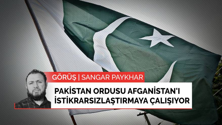 Pakistan ordusu Afganistan'ı istikrarsızlaştırmaya çalışıyor
